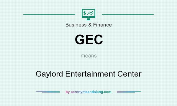 What does GEC mean? It stands for Gaylord Entertainment Center