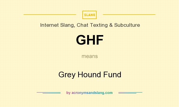 What does GHF mean? It stands for Grey Hound Fund