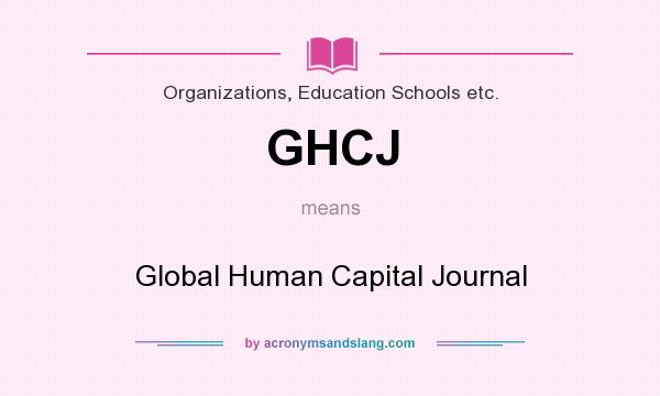 What does GHCJ mean? It stands for Global Human Capital Journal