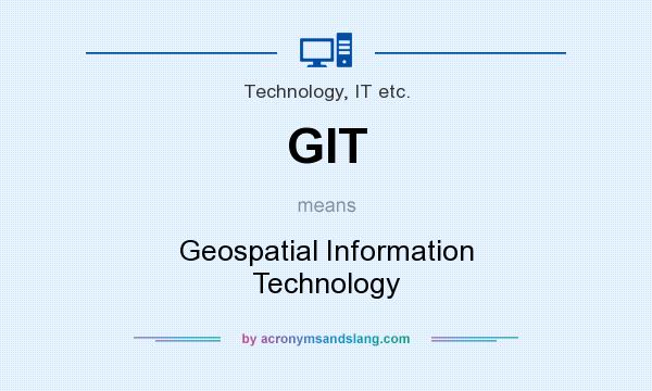 What does GIT mean? It stands for Geospatial Information Technology