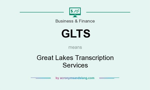 What does GLTS mean? It stands for Great Lakes Transcription Services