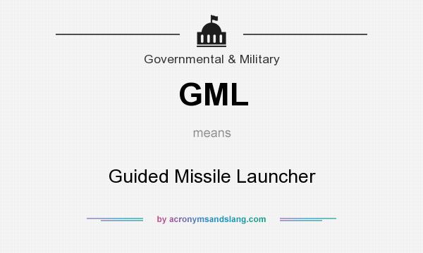 What does GML mean? It stands for Guided Missile Launcher