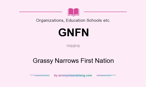What does GNFN mean? It stands for Grassy Narrows First Nation