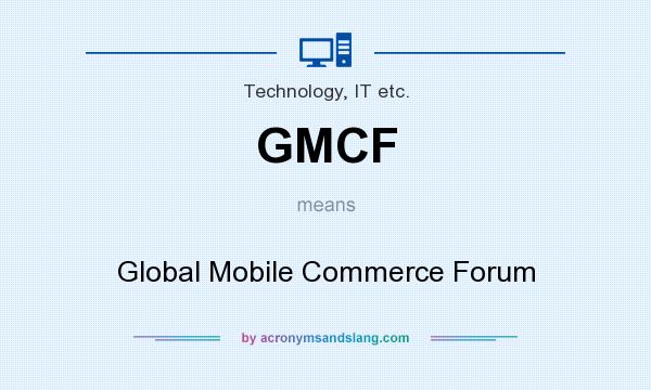 What does GMCF mean? It stands for Global Mobile Commerce Forum