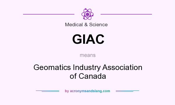 What does GIAC mean? It stands for Geomatics Industry Association of Canada