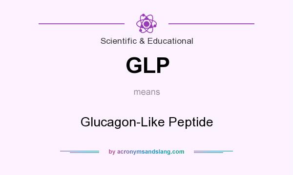 What does GLP mean? It stands for Glucagon-Like Peptide