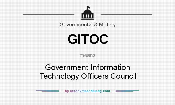 What does GITOC mean? It stands for Government Information Technology Officers Council