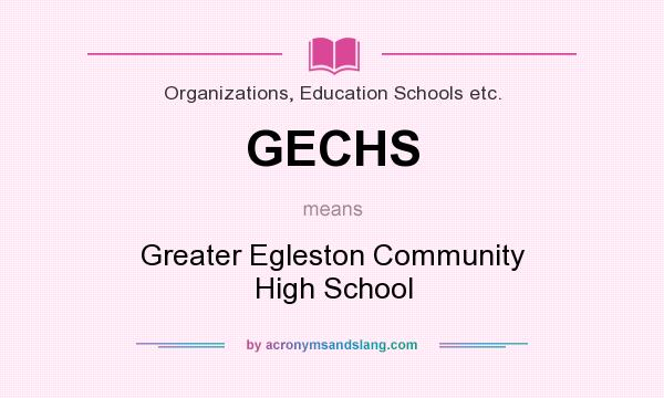 What does GECHS mean? It stands for Greater Egleston Community High School