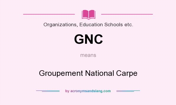 What does GNC mean? It stands for Groupement National Carpe