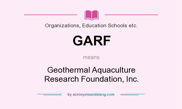 What does GARF mean? It stands for Geothermal Aquaculture Research Foundation, Inc.