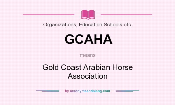 What does GCAHA mean? It stands for Gold Coast Arabian Horse Association