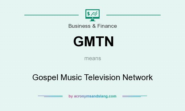What does GMTN mean? It stands for Gospel Music Television Network
