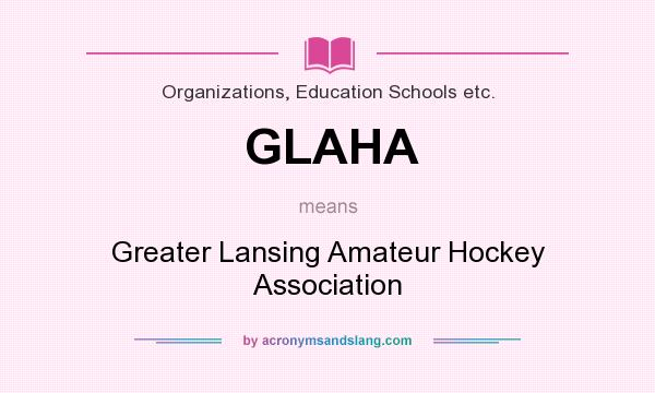What does GLAHA mean? It stands for Greater Lansing Amateur Hockey Association
