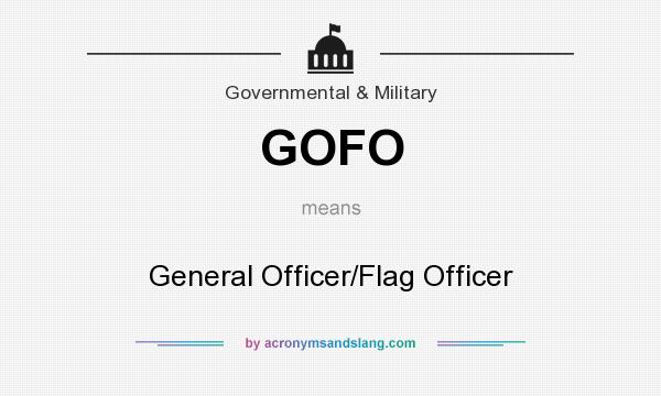 What does GOFO mean? It stands for General Officer/Flag Officer