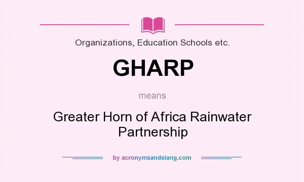 What does GHARP mean? It stands for Greater Horn of Africa Rainwater Partnership