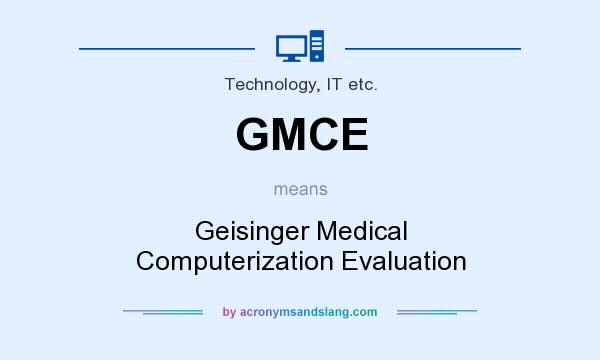What does GMCE mean? It stands for Geisinger Medical Computerization Evaluation