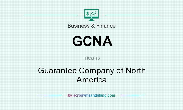 What does GCNA mean? It stands for Guarantee Company of North America