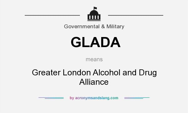 What does GLADA mean? It stands for Greater London Alcohol and Drug Alliance