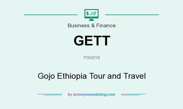 What does GETT mean? It stands for Gojo Ethiopia Tour and Travel