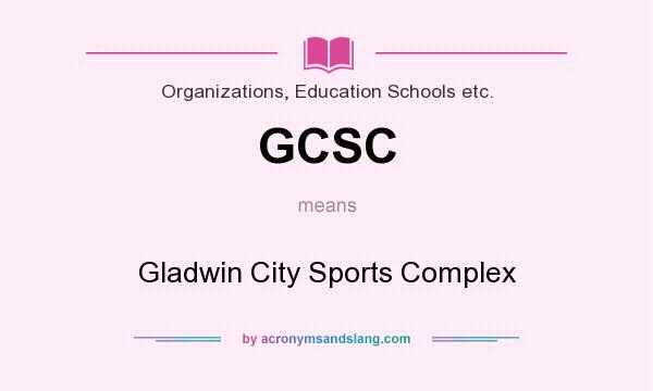 What does GCSC mean? It stands for Gladwin City Sports Complex
