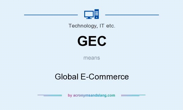 What does GEC mean? It stands for Global E-Commerce