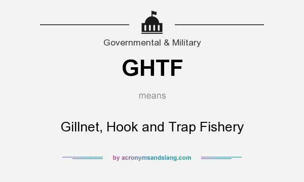 What does GHTF mean? It stands for Gillnet, Hook and Trap Fishery