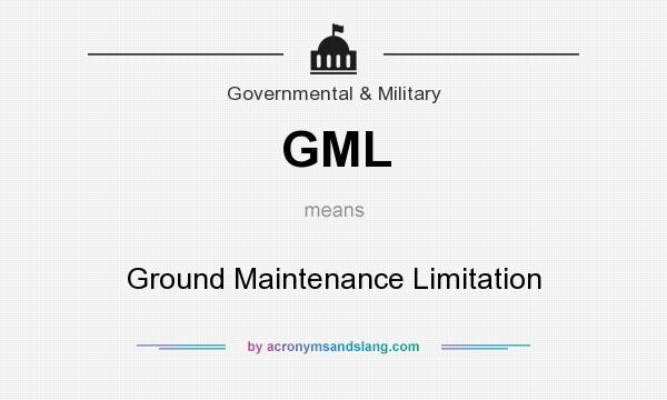 What does GML mean? It stands for Ground Maintenance Limitation