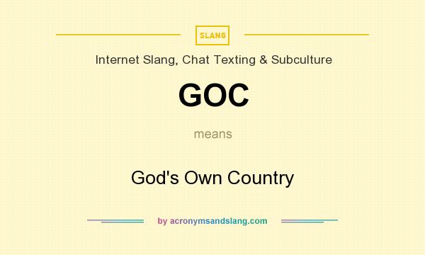 What does GOC mean? It stands for God`s Own Country