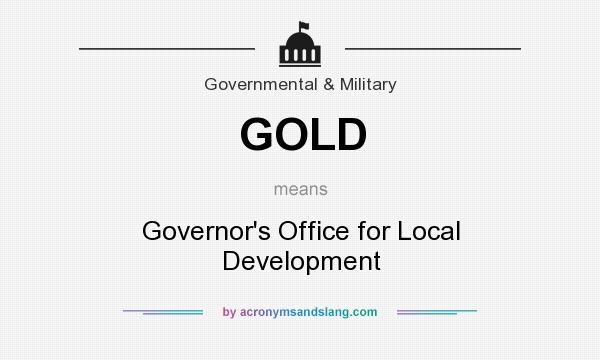 What does GOLD mean? It stands for Governor`s Office for Local Development
