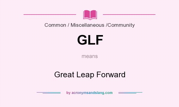 What does GLF mean? It stands for Great Leap Forward
