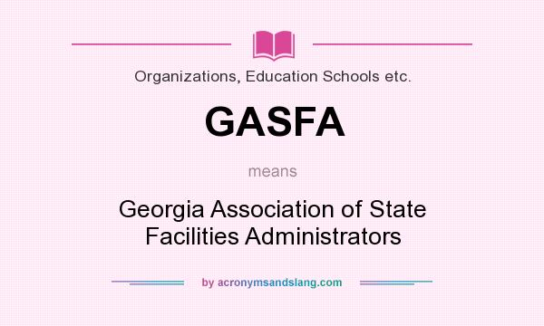 What does GASFA mean? It stands for Georgia Association of State Facilities Administrators