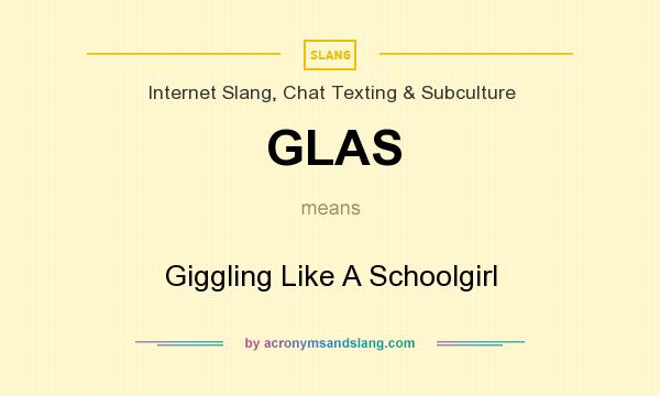 What does GLAS mean? It stands for Giggling Like A Schoolgirl