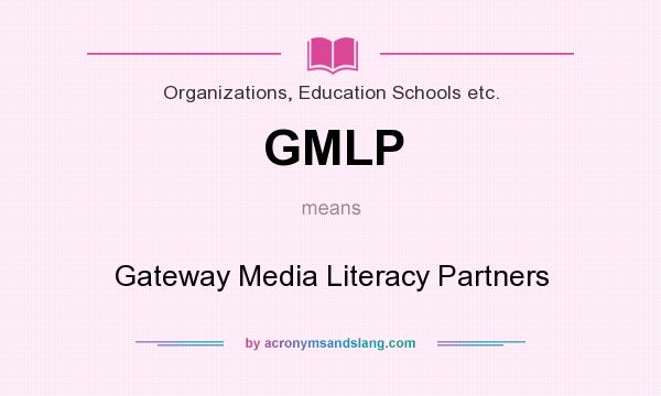 What does GMLP mean? It stands for Gateway Media Literacy Partners