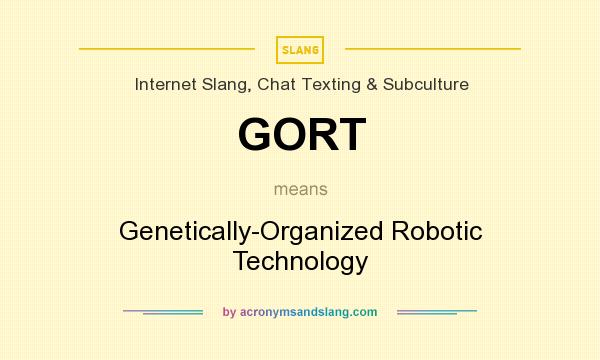 What does GORT mean? It stands for Genetically-Organized Robotic Technology