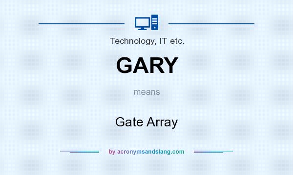 What does GARY mean? It stands for Gate Array