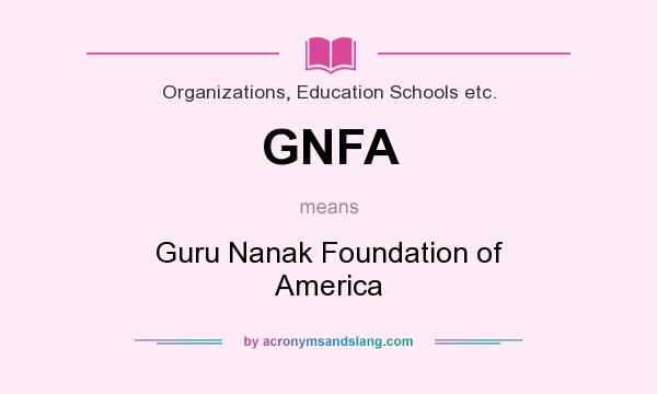 What does GNFA mean? It stands for Guru Nanak Foundation of America