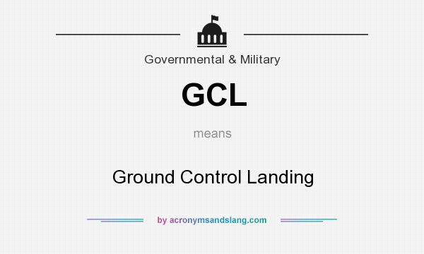 What does GCL mean? It stands for Ground Control Landing