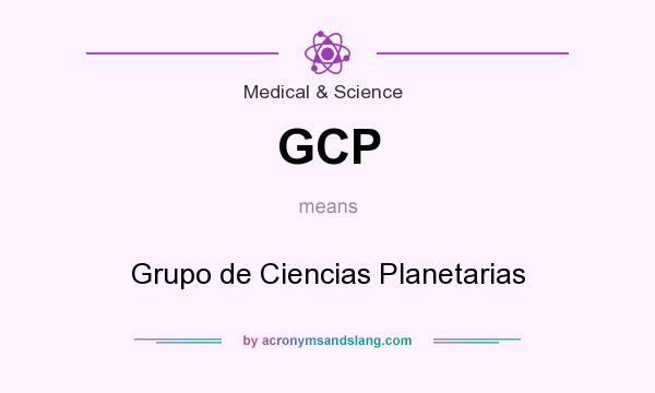 What does GCP mean? It stands for Grupo de Ciencias Planetarias
