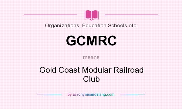 What does GCMRC mean? It stands for Gold Coast Modular Railroad Club