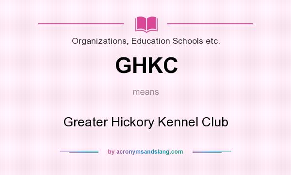 What does GHKC mean? It stands for Greater Hickory Kennel Club