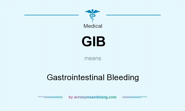 What does GIB mean? It stands for Gastrointestinal Bleeding