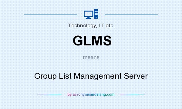 What does GLMS mean? It stands for Group List Management Server