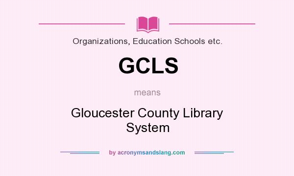 What does GCLS mean? It stands for Gloucester County Library System