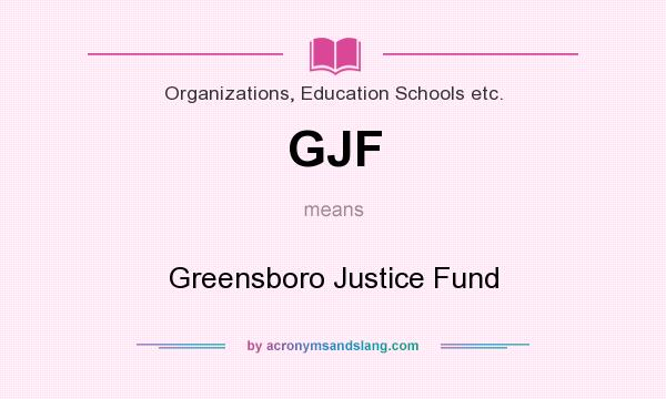 What does GJF mean? It stands for Greensboro Justice Fund