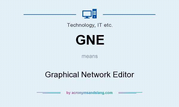 What does GNE mean? It stands for Graphical Network Editor