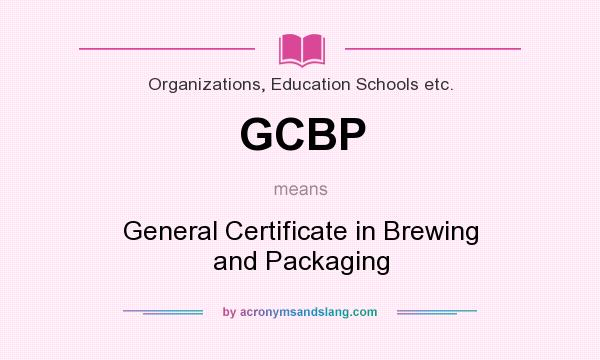 What does GCBP mean? It stands for General Certificate in Brewing and Packaging