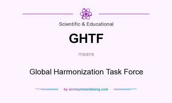 What does GHTF mean? It stands for Global Harmonization Task Force
