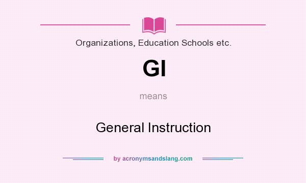 What does GI mean? It stands for General Instruction