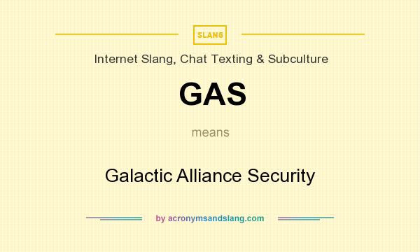 What does GAS mean? It stands for Galactic Alliance Security