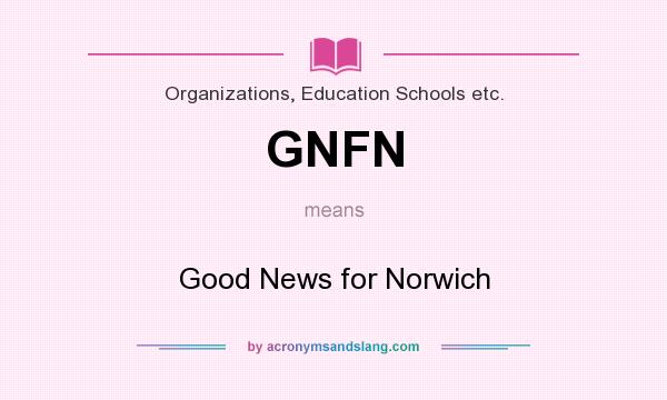 What does GNFN mean? It stands for Good News for Norwich